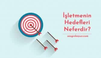 İşletmenin Amaçları Nelerdir? Ekonomik, Sosyal, Ulusal