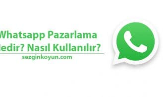 WhatsApp Pazarlama Nedir? Whatsapp Marketing Nasıl Kullanılır?